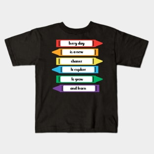 Every Day is a New Chance to Grow and Learn Crayons Kids T-Shirt